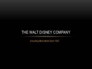 THE WALT DISNEY COMPANY
Innovating Mass Media Since 1923

 