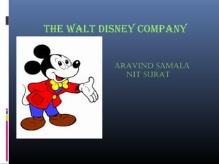 the walt disney company
aravind samala
nit surat
 