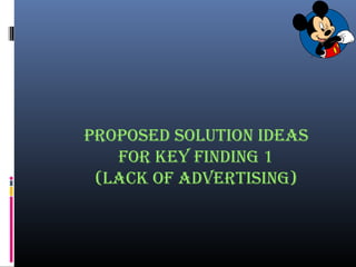 ProPosed solution ideas
for Key finding 1
(lacK of advertising)
 