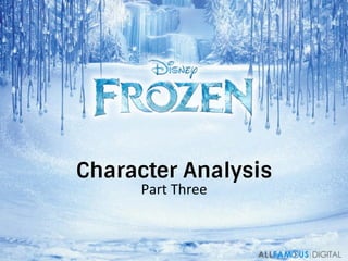 Character Analysis
Part	
  Three	
  
 