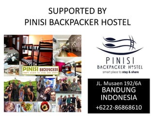 SUPPORTED BY
PINISI BACKPACKER HOSTEL
JL. Musaen 192/6A
BANDUNG
INDONESIA
+6222-86868610
 