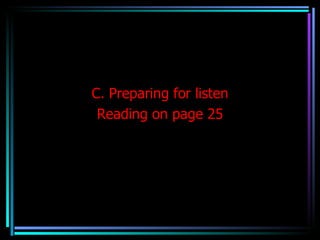 C. Preparing for listen
 Reading on page 25
 