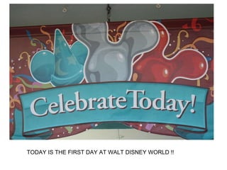 TODAY IS THE FIRST DAY AT WALT DISNEY WORLD !! 