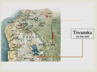 
Tiwanaku
AD 500-1000
 