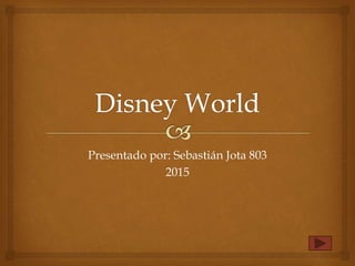 Presentado por: Sebastián Jota 803
2015
 