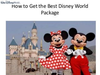 How to Get the Best Disney World
Package
 