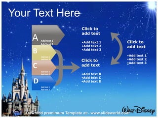 Add text 1
Add text 2
A
B
Add text 1
Add text 2
D
Add text 1
Add text 2
C
Add text 1
Add text 2
Click to
add text
•Add text 1
•Add text 2
•Add text 3
Click to
add text
•Add text B
•Add text C
•Add text D
Click to
add text
•Add text 1
•Add text 2
•Add text 3
Your Text Here
Downlod premimum Template at:- www.slideworld.com
 