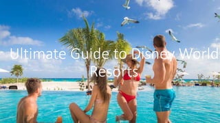 Ultimate Guide to Disney World
Resorts
 