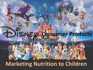 Consumer Products
Marketing Nutrition to Children
 