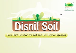 TM

hunt n
O R G A N I C S

Destroy Without Harm
Nurture Without Side Effects

TM

Disnil Soil
Sure Shot Solution for Wilt and Soil Borne Diseases

 