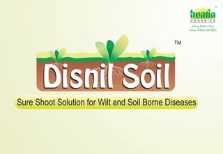 TM

hunt n
O R G A N I C S

Destroy Without Harm
Nurture Without Side Effects

TM

Disnil Soil
Sure Shoot Solution for Wilt and Soil Borne Diseases

 