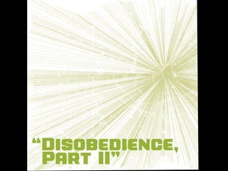 “Disobedience,
 Part II”