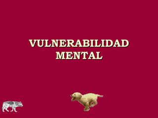 VULNERABILIDAD MENTAL 