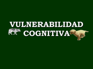 VULNERABILIDAD COGNITIVA 