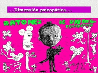 ....Dimensión psicopática.... 