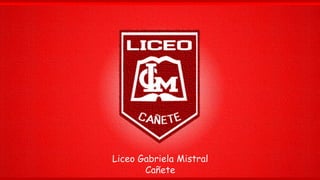 Liceo Gabriela Mistral
Cañete

 