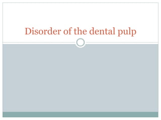Disorder of the dental pulp
 