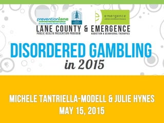 DISORDERED GAMBLINGin 2015: Trends, Implications & Services
 