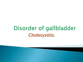 Cholecystitis.
 