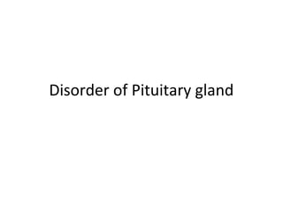 Disorder of Pituitary gland
 