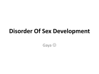 Disorder Of Sex Development
Gaya 
 