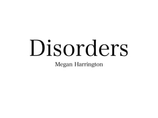Disorders
  Megan Harrington
 