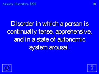 Anxiety Disorders-Anxiety Disorders- $200$200
Disorder in which aperson isDisorder in which aperson is
continually tense, apprehensive,continually tense, apprehensive,
and in astateof autonomicand in astateof autonomic
system arousal.system arousal.
 