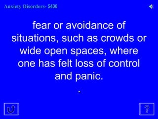 Anxiety Disorders-Anxiety Disorders- $400$400
fear or avoidance of
situations, such as crowds or
wide open spaces, where
one has felt loss of control
and panic.
..
 