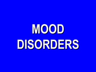 MOODMOOD
DISORDERSDISORDERS
 