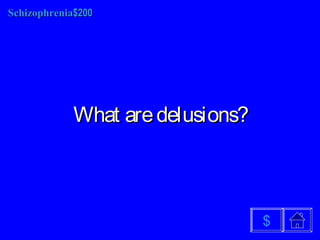 SchizophreniaSchizophrenia$200$200
What aredelusions?What aredelusions?
$
 
