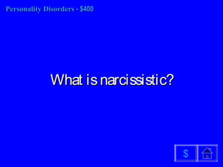 Personality DisordersPersonality Disorders - $400- $400
What isnarcissistic?What isnarcissistic?
$
 