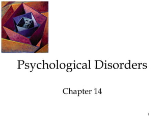 1
Psychological Disorders
Chapter 14
 