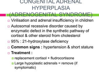 TREATMENT
 Immediate treatment must be started if patient
displays features of adrenal insufficiency.
 IV hydrocortisone...