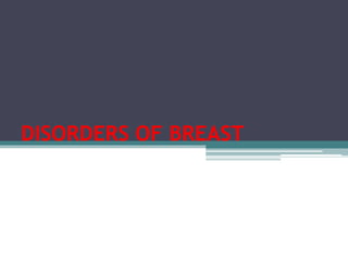 DISORDERS OF BREAST
 