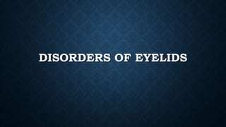 DISORDERS OF EYELIDS
 