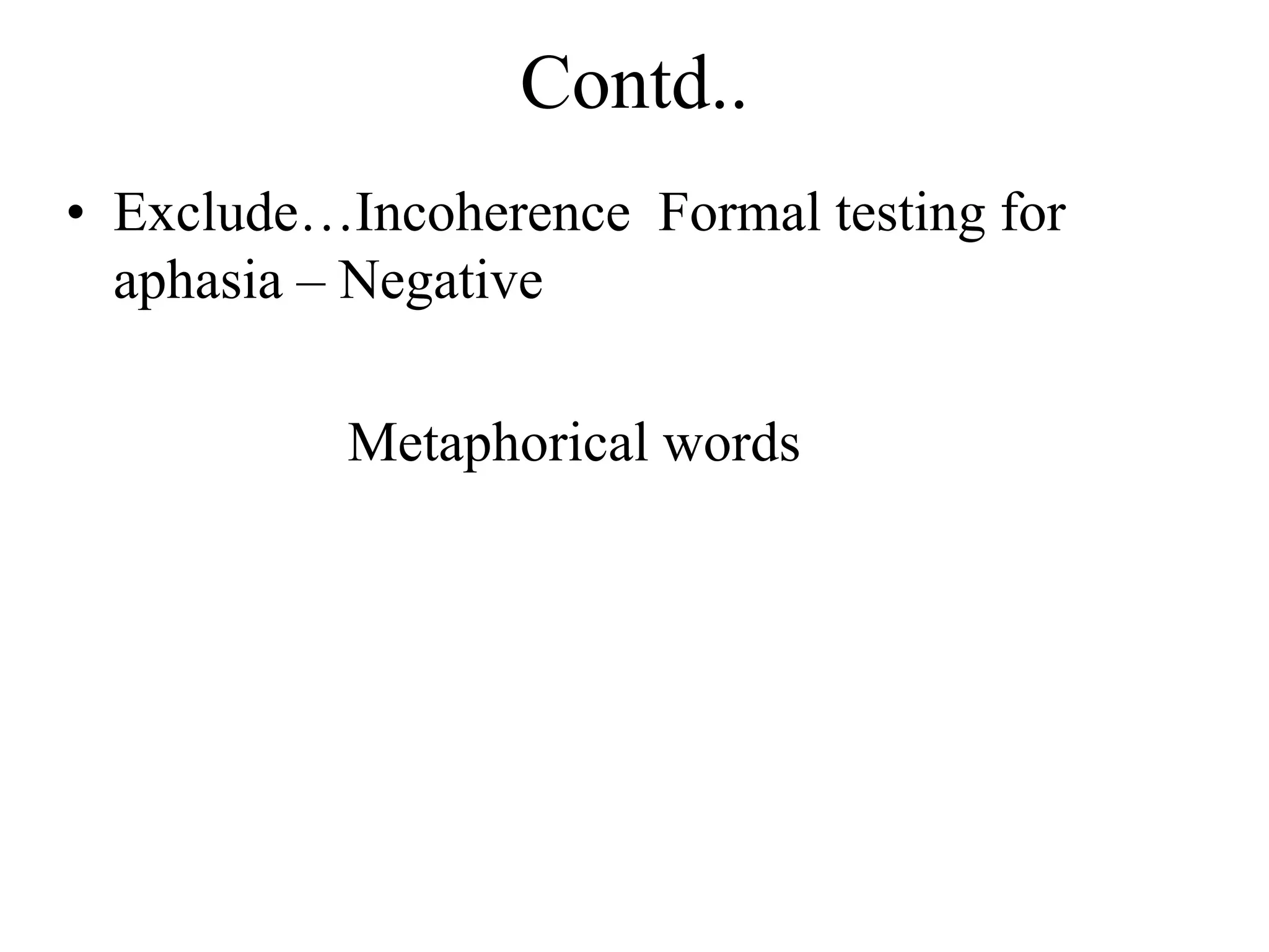 Contd..
• Exclude…Incoherence Formal testing for
aphasia – Negative
Metaphorical words
 