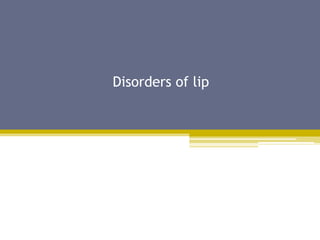 Disorders of lip
 