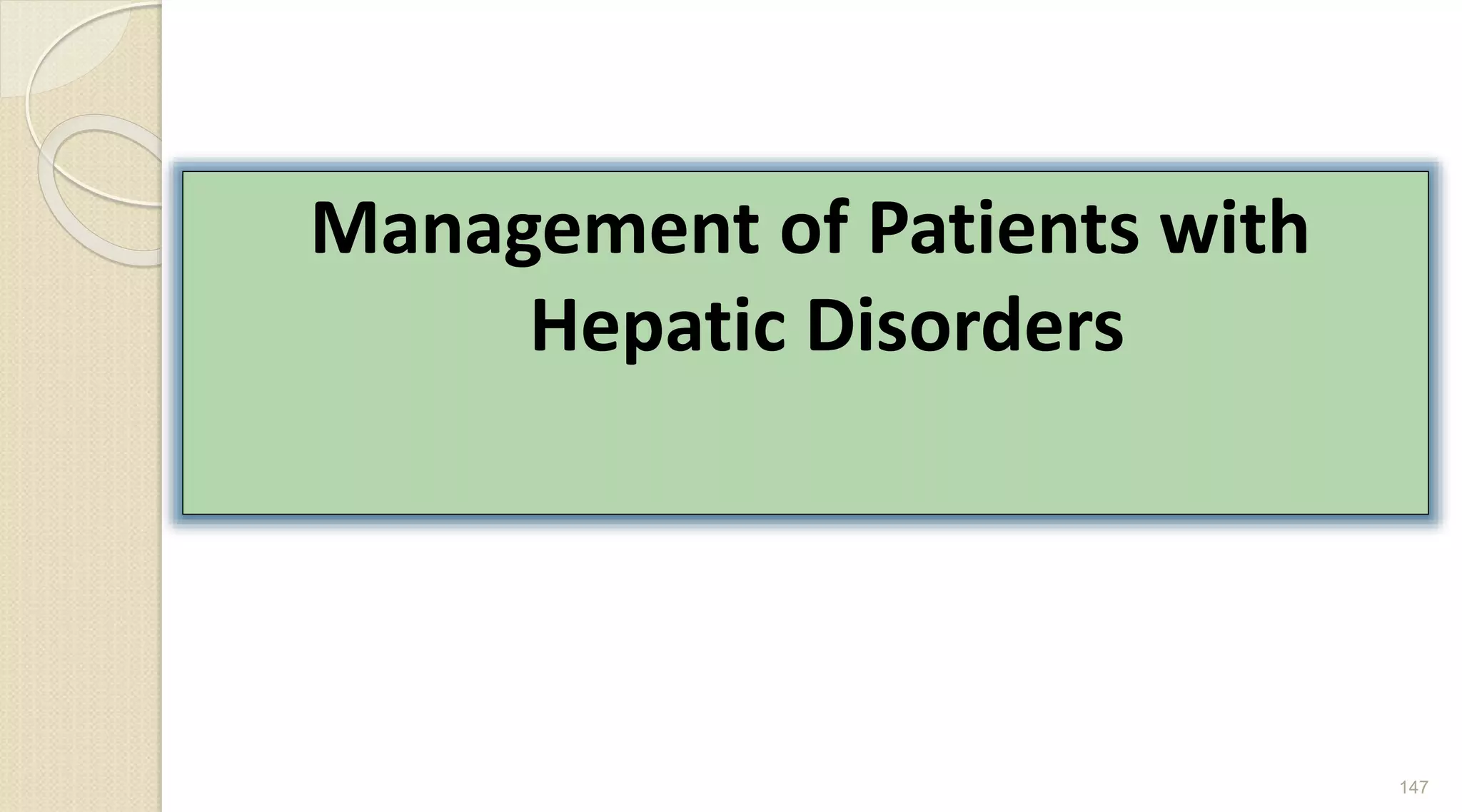 Management of Patients with
Hepatic Disorders
147
 