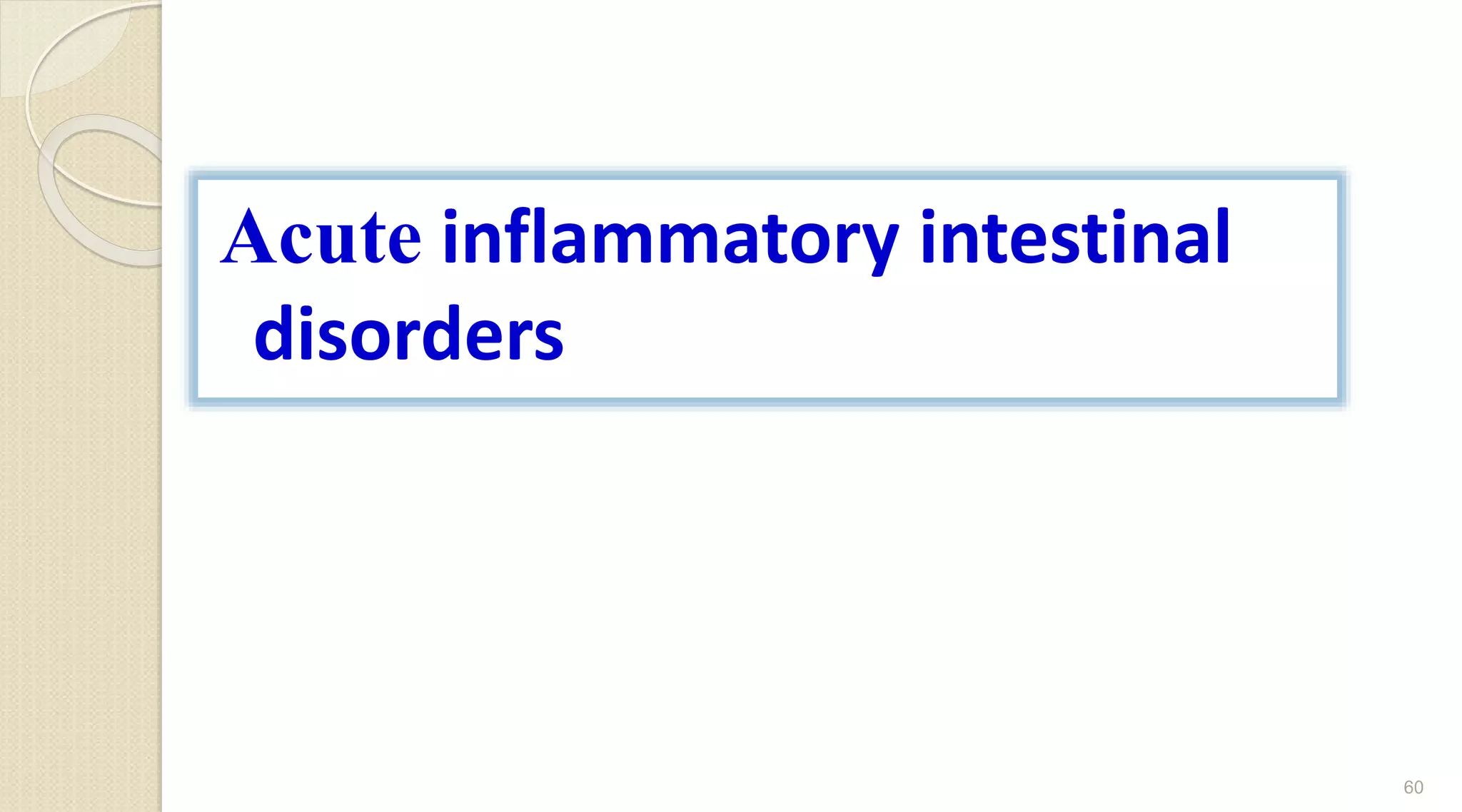 Acute inflammatory intestinal
disorders
60
 
