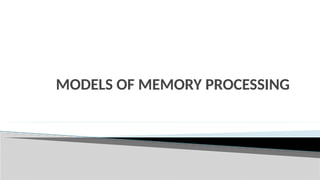 MODELS OF MEMORY PROCESSING
 