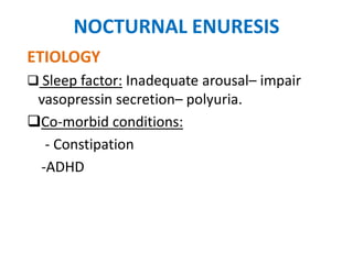 NOCTURNAL ENURESIS
TREATMENT
Supportive measures
• Motivational therapy :
- reassurance
- emotional support
- positive rei...