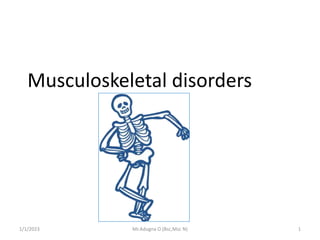 1/1/2023 Mr.Adugna O.(Bsc,Msc N) 1
Musculoskeletal disorders
 