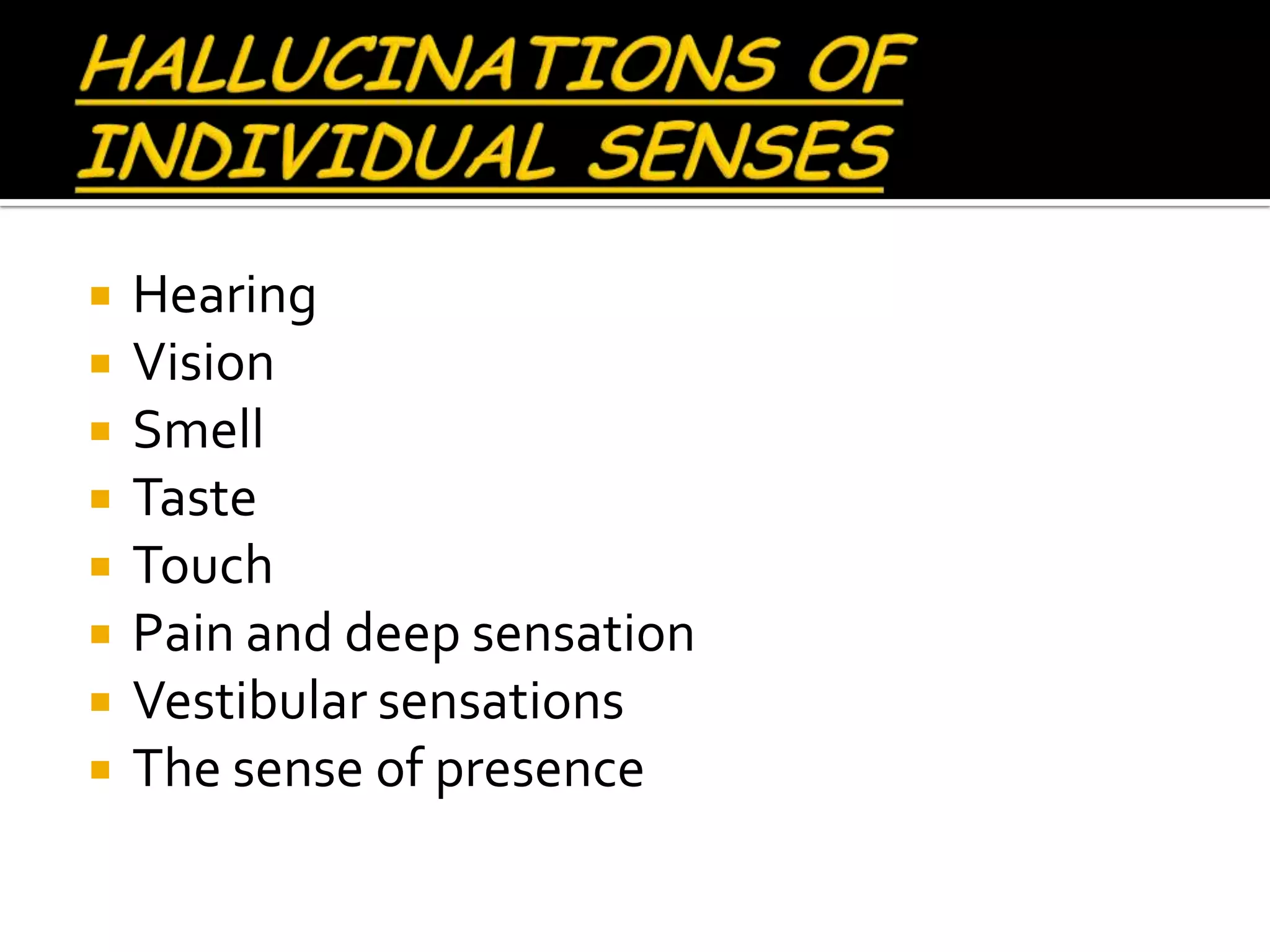    Hearing
   Vision
   Smell
   Taste
   Touch
   Pain and deep sensation
   Vestibular sensations
   The sense of presence
 