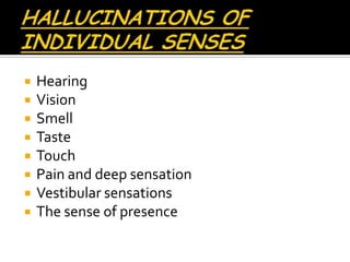    Hearing
   Vision
   Smell
   Taste
   Touch
   Pain and deep sensation
   Vestibular sensations
   The sense of presence
 