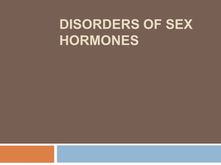 DISORDERS OF SEX
HORMONES
 
