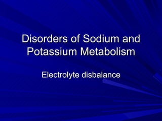 Disorders of Sodium and Potassium Metabolism Electrolyte disbalance 