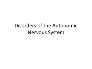 Disorders of the Autonomic
Nervous System
 