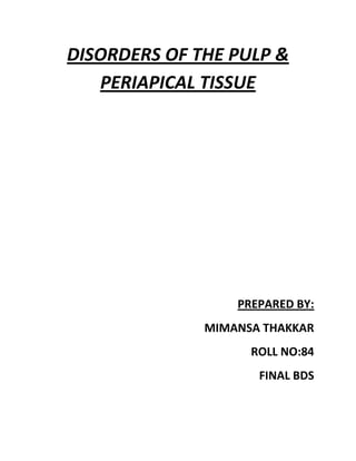 DISORDERS OF THE PULP &
PERIAPICAL TISSUE
PREPARED BY:
MIMANSA THAKKAR
ROLL NO:84
FINAL BDS
 