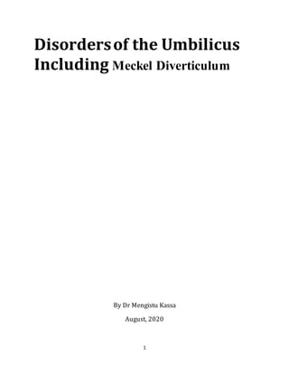 1
Disordersof the Umbilicus
Including Meckel Diverticulum
By Dr Mengistu Kassa
August, 2020
 