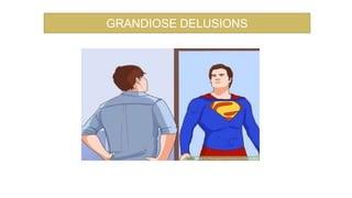 GRANDIOSE DELUSIONS
 